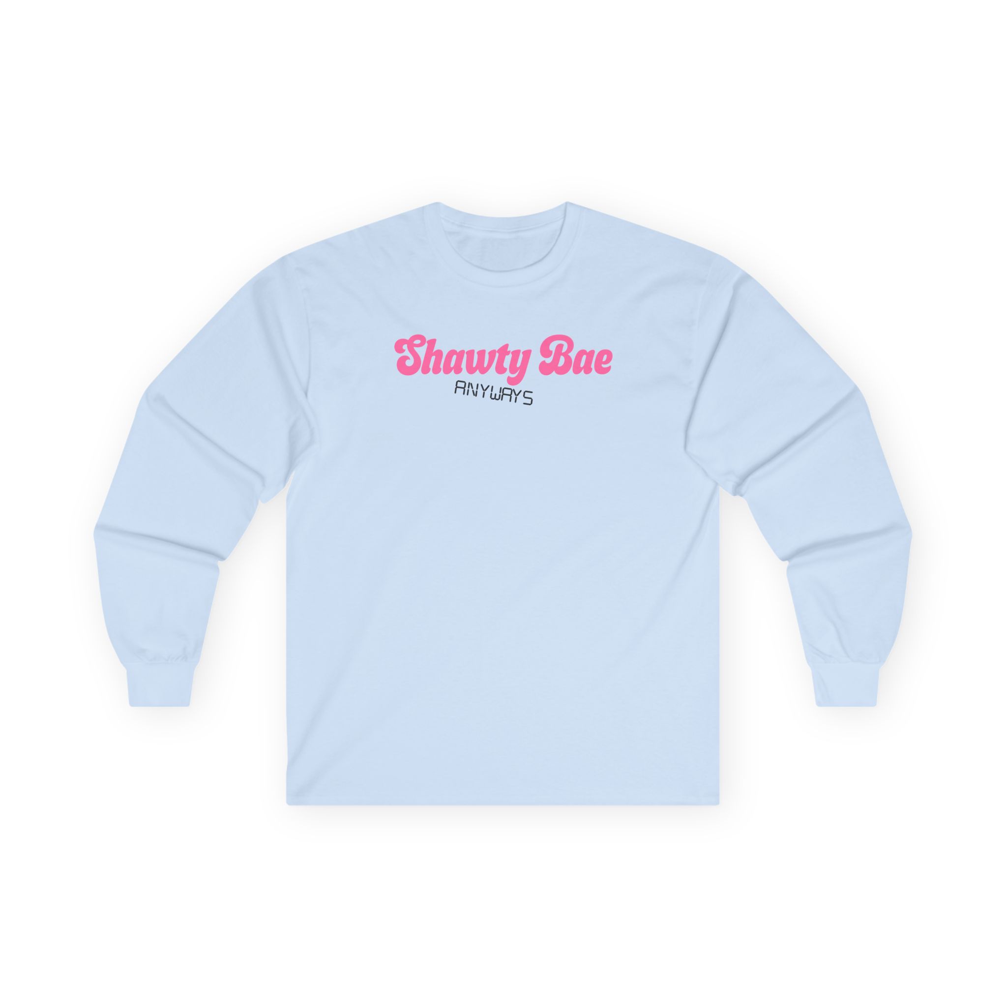 Shawty Bae Anyways Unisex Ultra Cotton Long Sleeve Tee