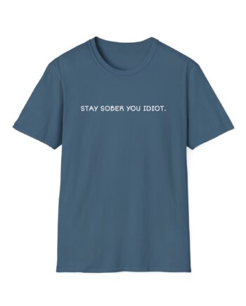 Daydrian Harding Stay Sober You Idiot Unisex Softstyle T-Shirt