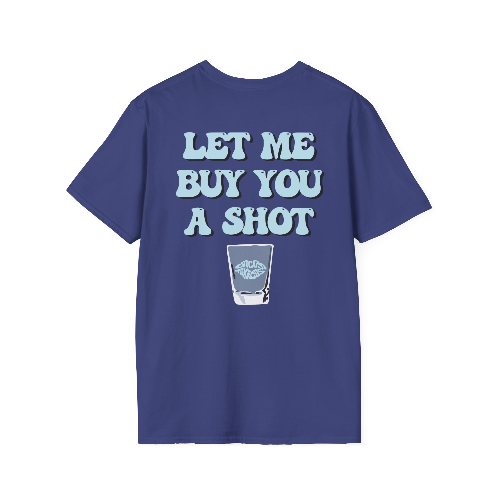 Chicos Toxicos Let Me Buy You a Shot Unisex Softstyle T-Shirt