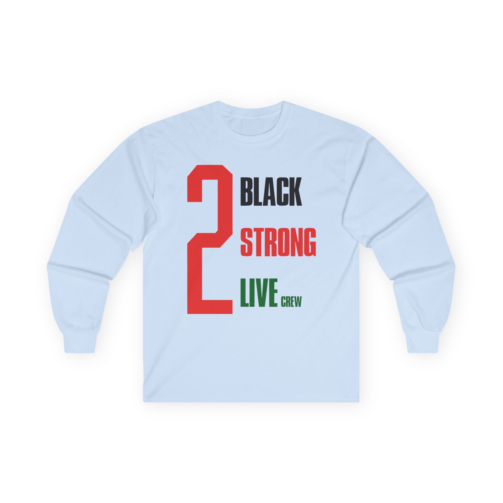 2 Live Crew Black Strong Unisex Ultra Cotton Long Sleeve Tee
