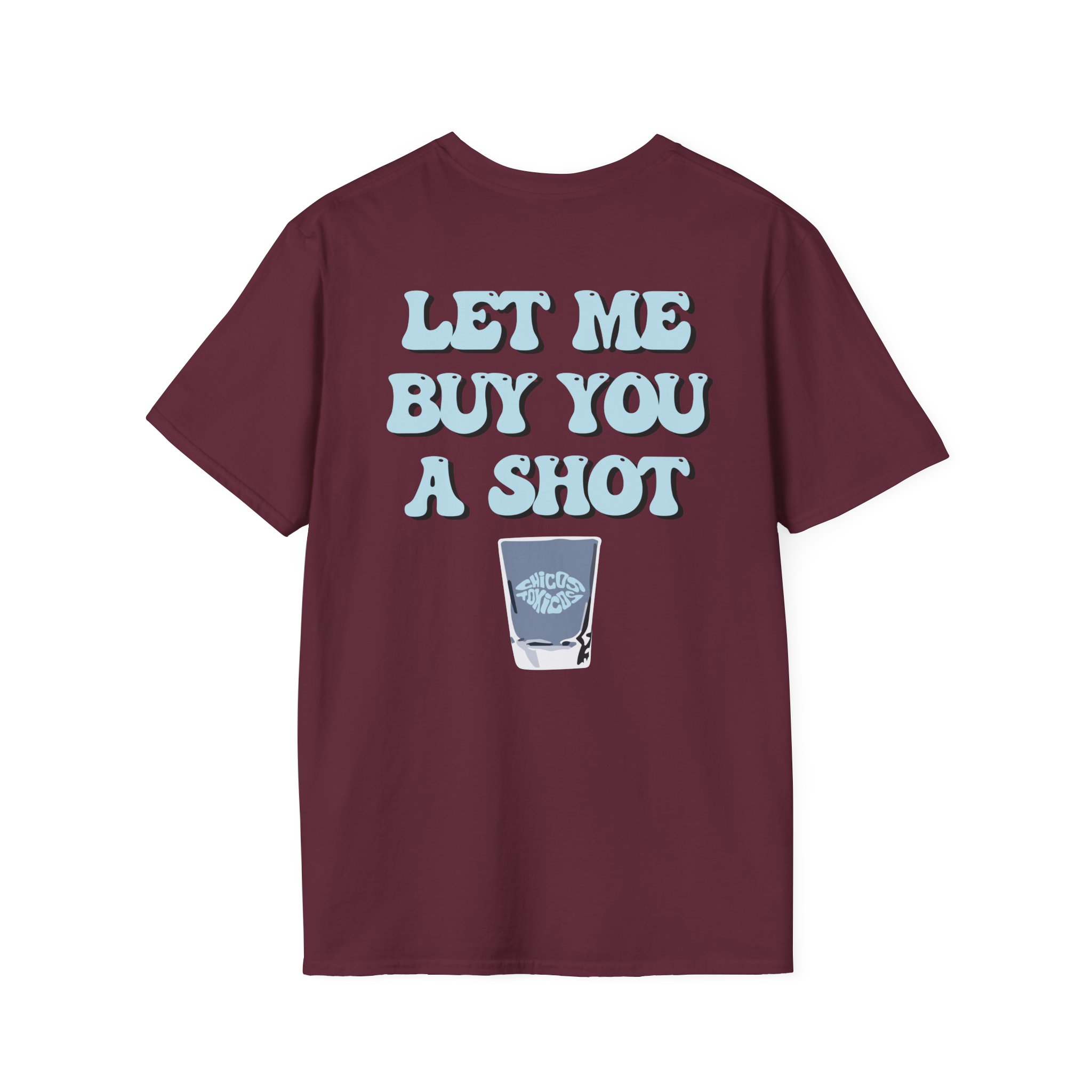 Chicos Toxicos Let Me Buy You a Shot Unisex Softstyle T-Shirt