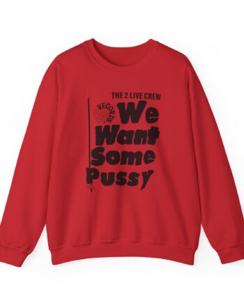 2 Live Crew We Want Some Pussy Unisex Heavy Blend™ Crewneck Sweatshirt