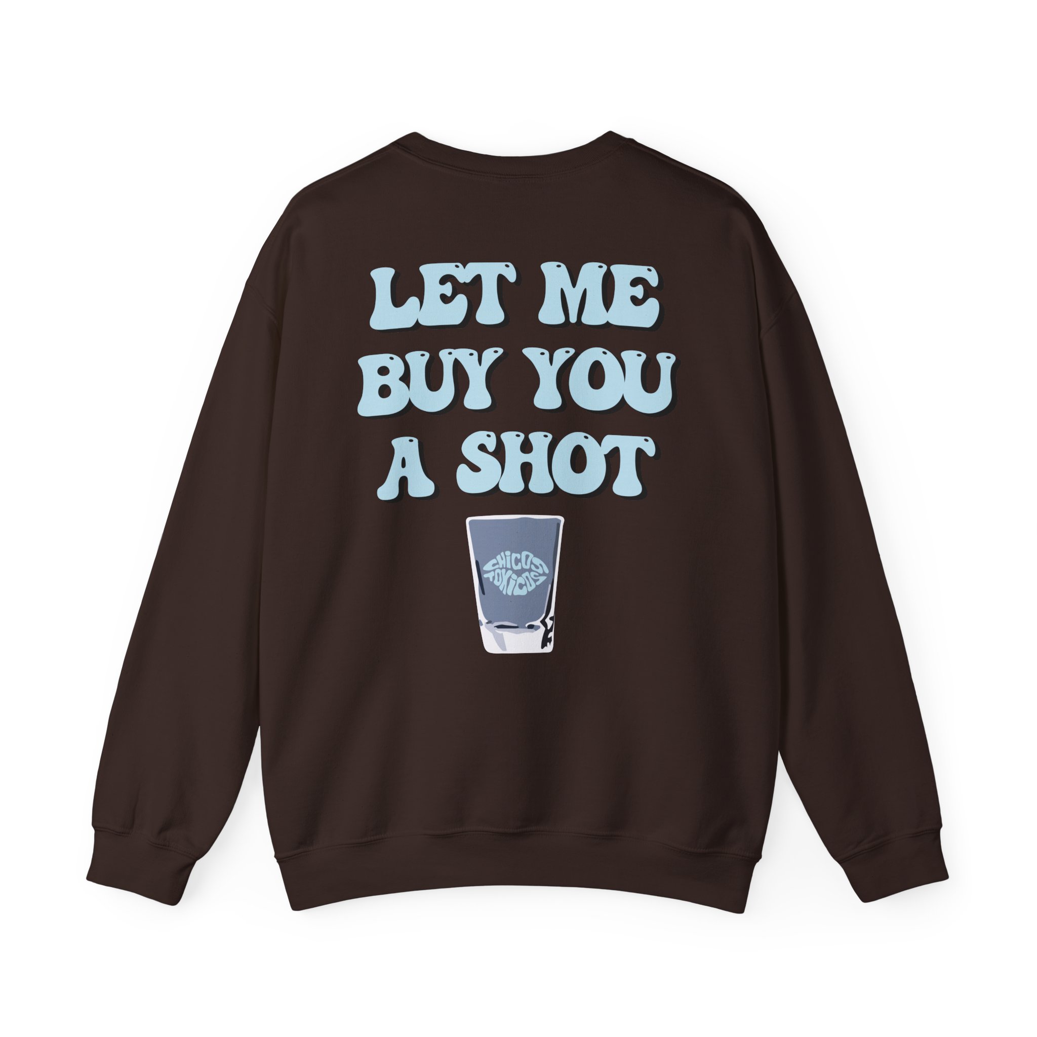 Chicos Toxicos Let Me Buy You a Shot Unisex Heavy Blendâ„¢ Crewneck Sweatshirt