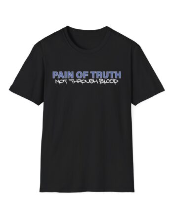 Pain of Truth Not Through Blood Unisex Softstyle T-Shirt