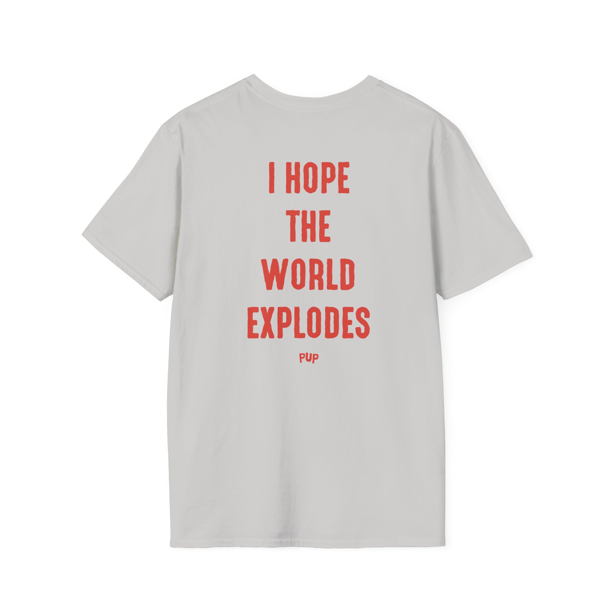 Pup I Hope the World Explodes Unisex Softstyle T-Shirt