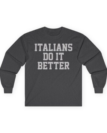 Trisha Paytas Italians Do It Better Unisex Ultra Cotton Long Sleeve Tee