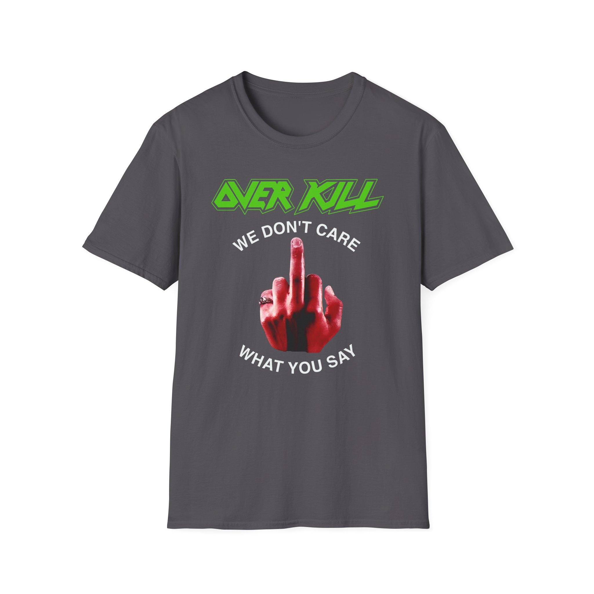 Overkill We Don't Care - Fuck You Unisex Softstyle T-Shirt