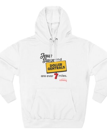 Sleeperdude Jesus Saves & Doller Gentrals Are Ever 7 Miles Three-Panel Fleece Hoodie