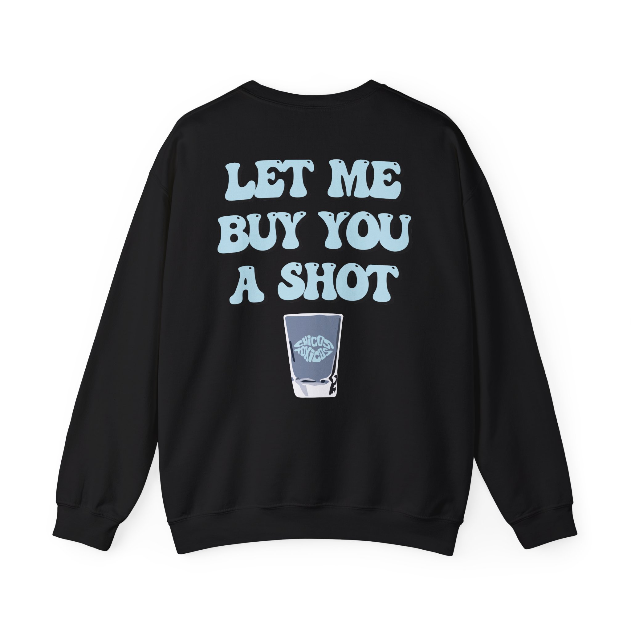 Chicos Toxicos Let Me Buy You a Shot Unisex Heavy Blendâ„¢ Crewneck Sweatshirt