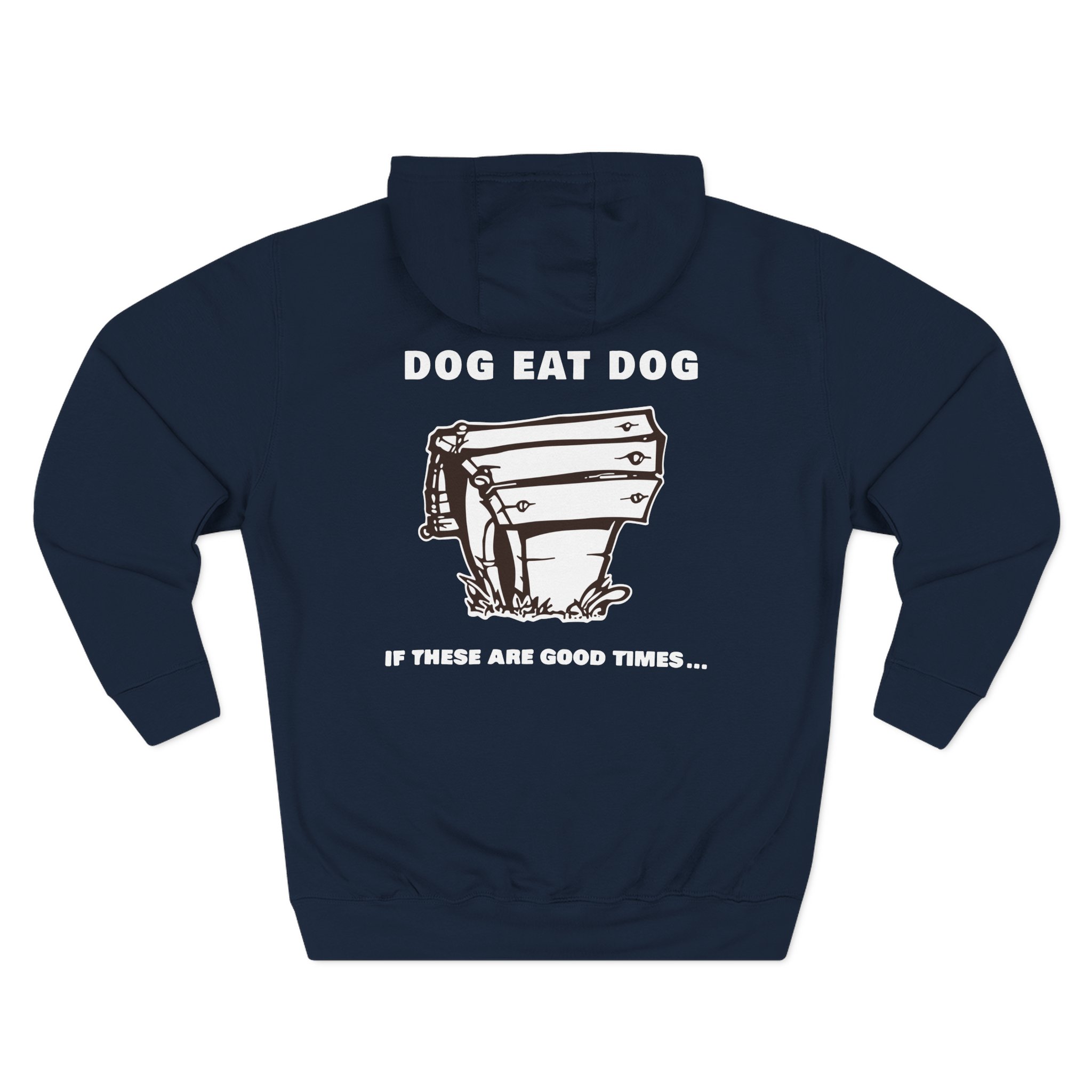 Dog Eat Dog if These Are Good Times Three-Panel Fleece Hoodie
