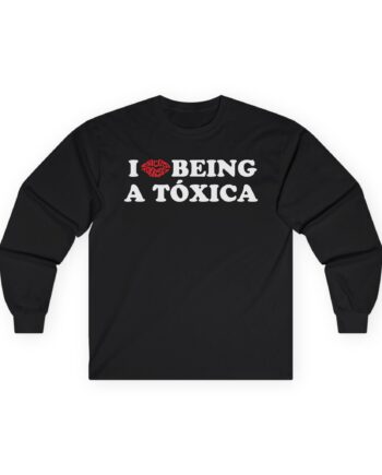 Chicos Toxicos I Love Being a Tóxica Unisex Ultra Cotton Long Sleeve Tee