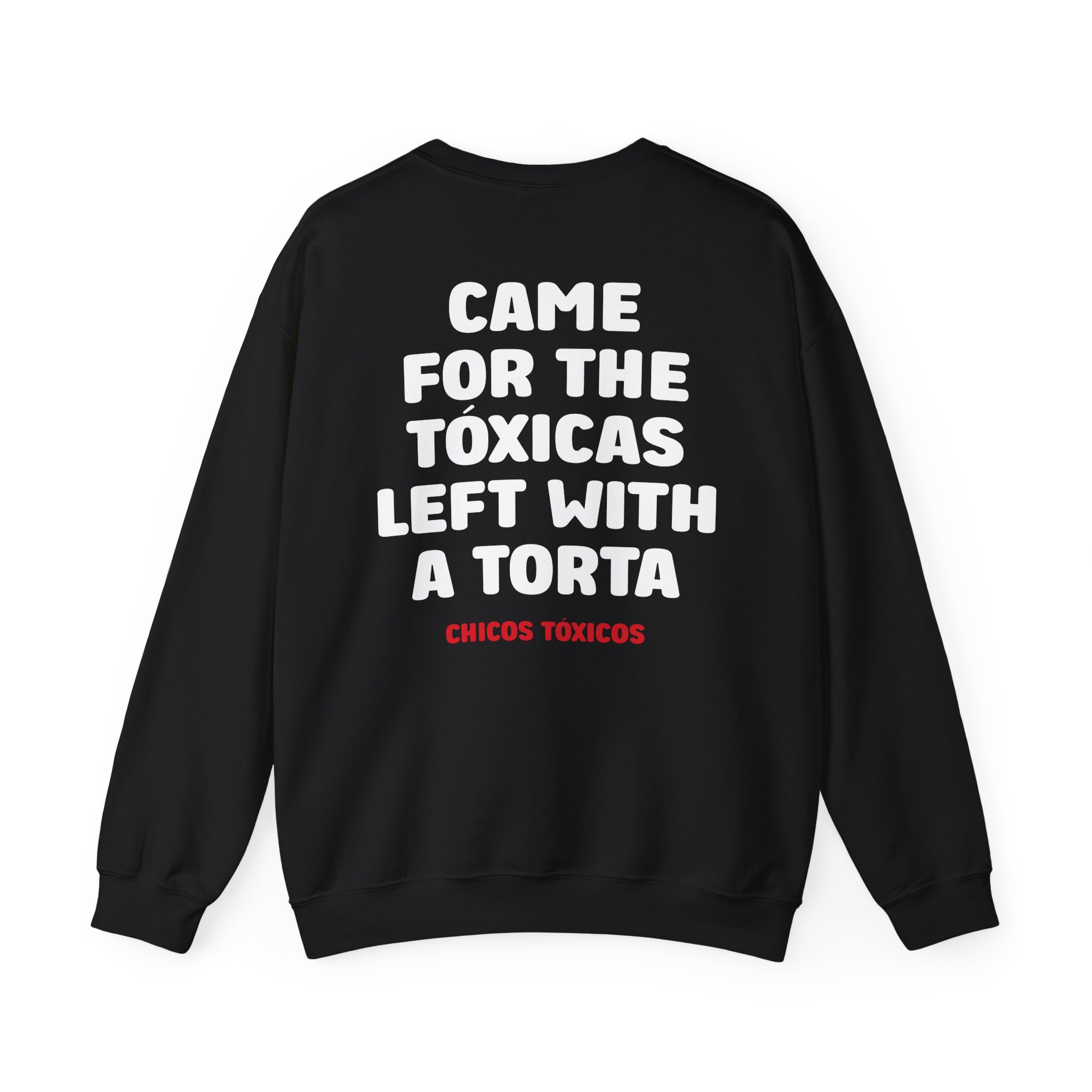 Chicos Toxicos Came for the Tóxicas Left With a Torta Unisex Heavy Blend™ Crewneck Sweatshirt