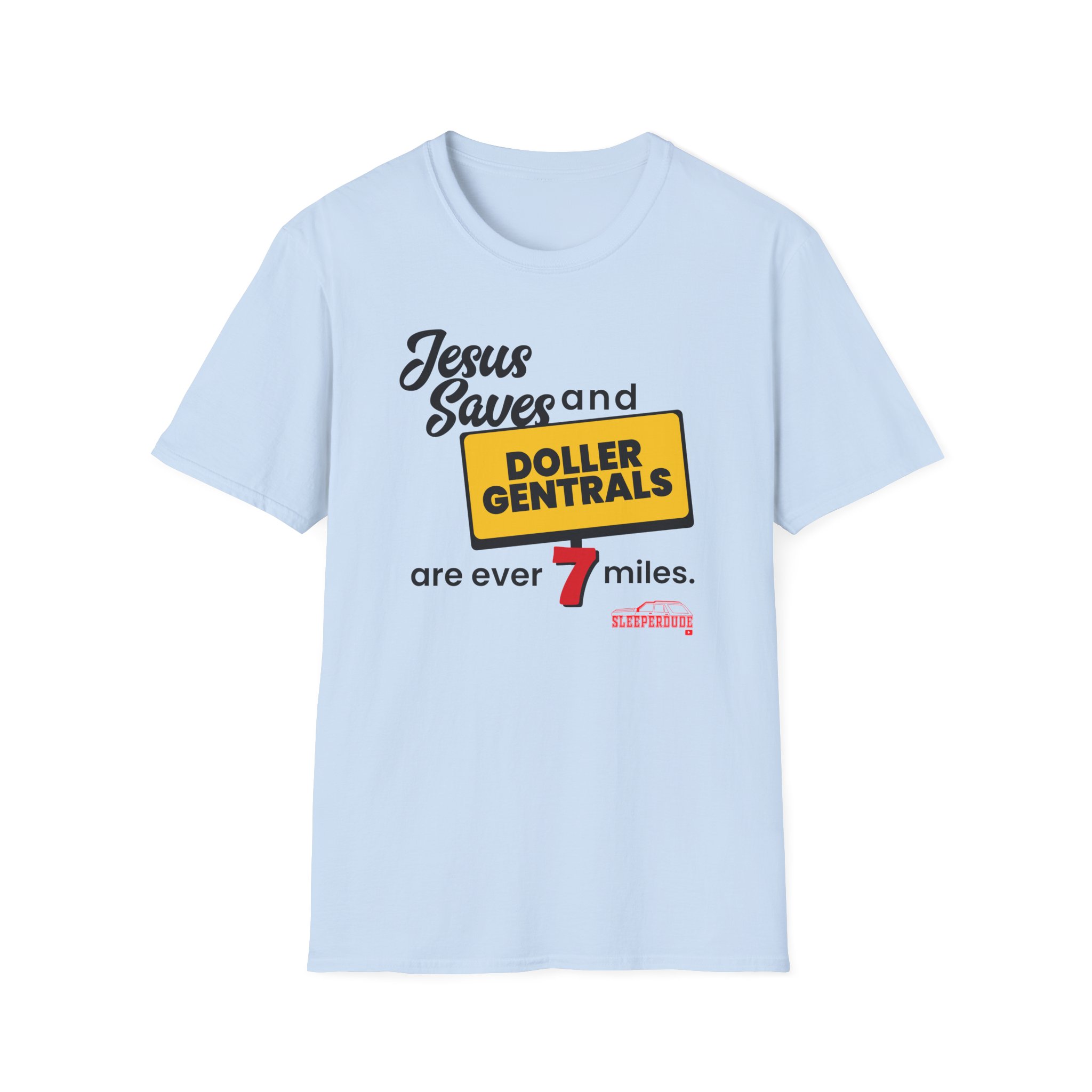 Sleeperdude Jesus Saves & Doller Gentrals Are Ever 7 Miles Unisex Softstyle T-Shirt