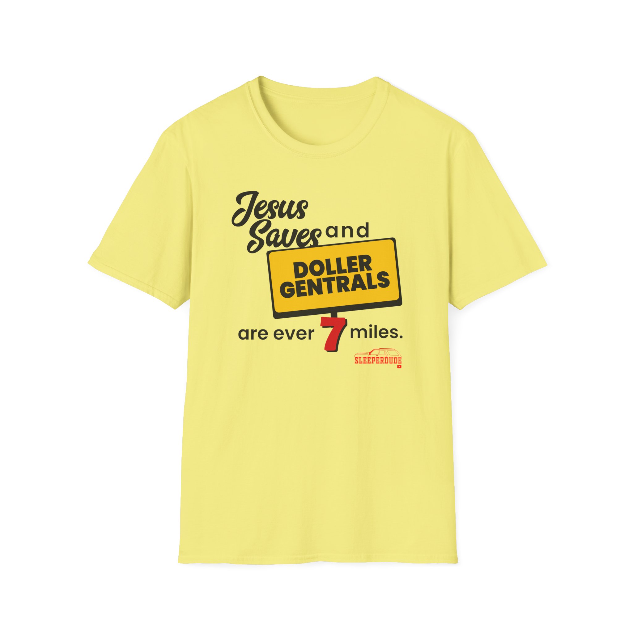 Sleeperdude Jesus Saves & Doller Gentrals Are Ever 7 Miles Unisex Softstyle T-Shirt