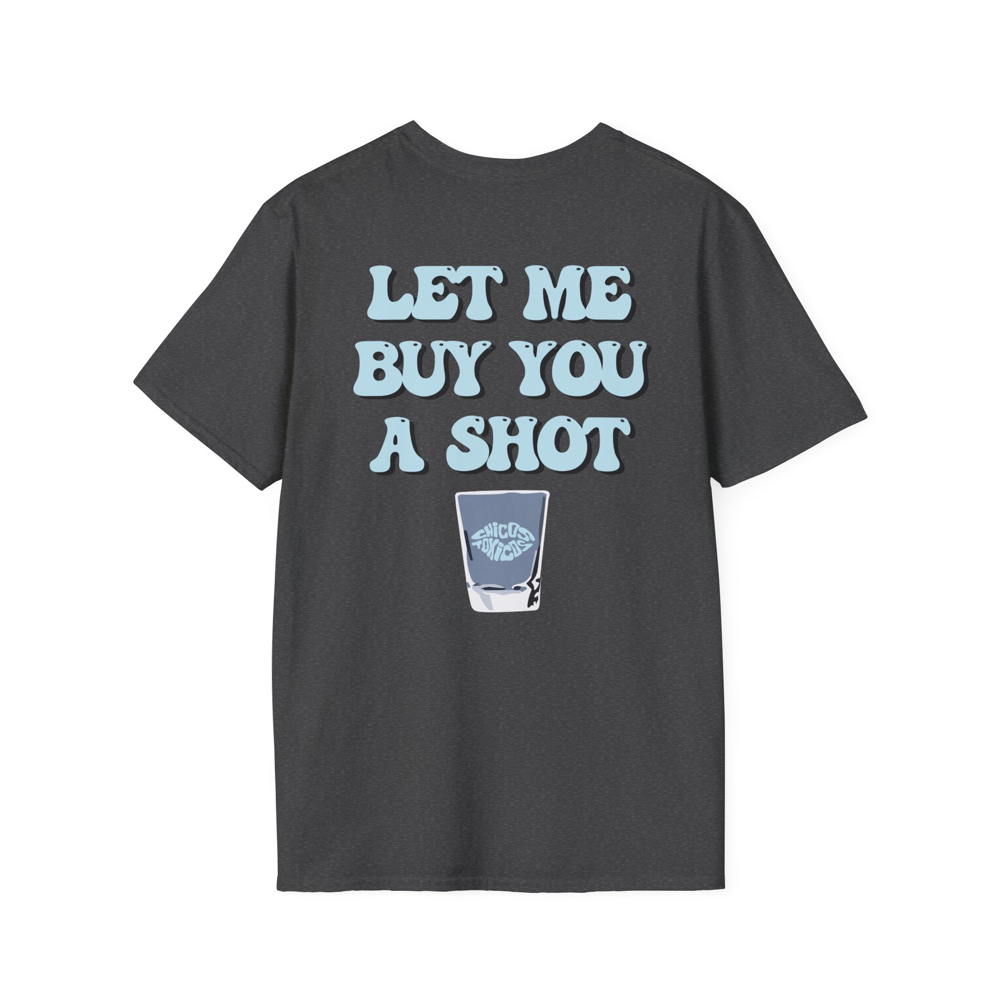 Chicos Toxicos Let Me Buy You a Shot Unisex Softstyle T-Shirt