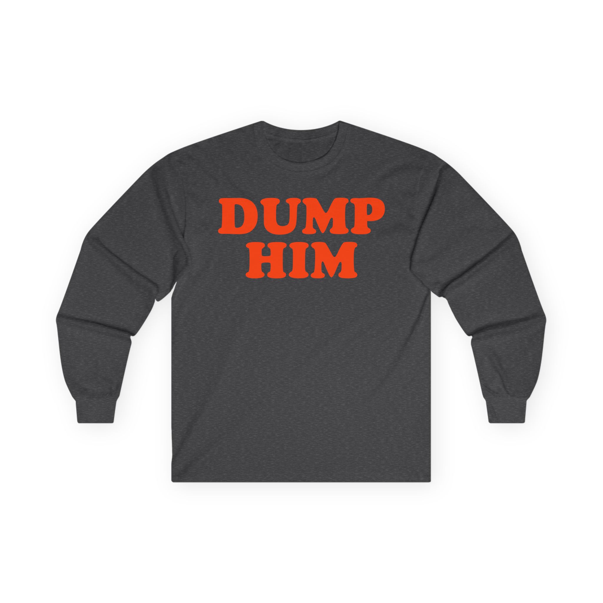 Trisha Paytas Dump Him Unisex Ultra Cotton Long Sleeve Tee