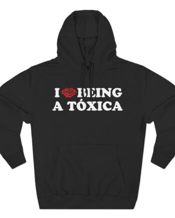 Chicos Toxicos I Love Being a Tóxica Three-Panel Fleece Hoodie