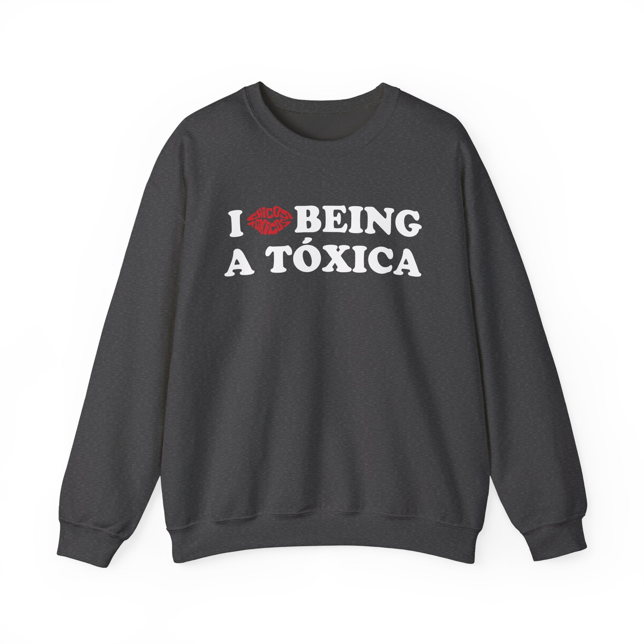 Chicos Toxicos I Love Being a Tóxica Unisex Heavy Blend™ Crewneck Sweatshirt