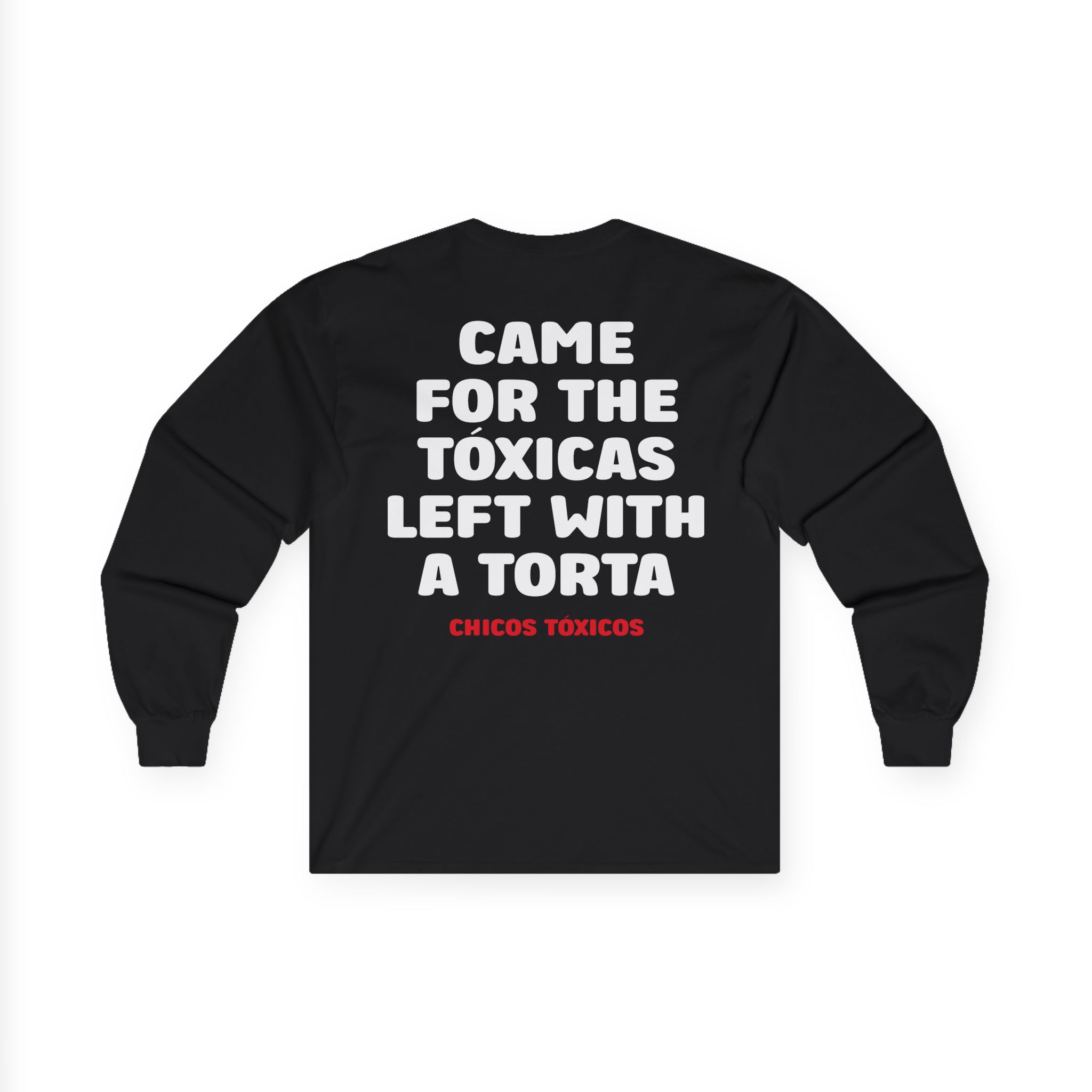 Chicos Toxicos Came for the Tóxicas Left With a Torta Unisex Ultra Cotton Long Sleeve Tee