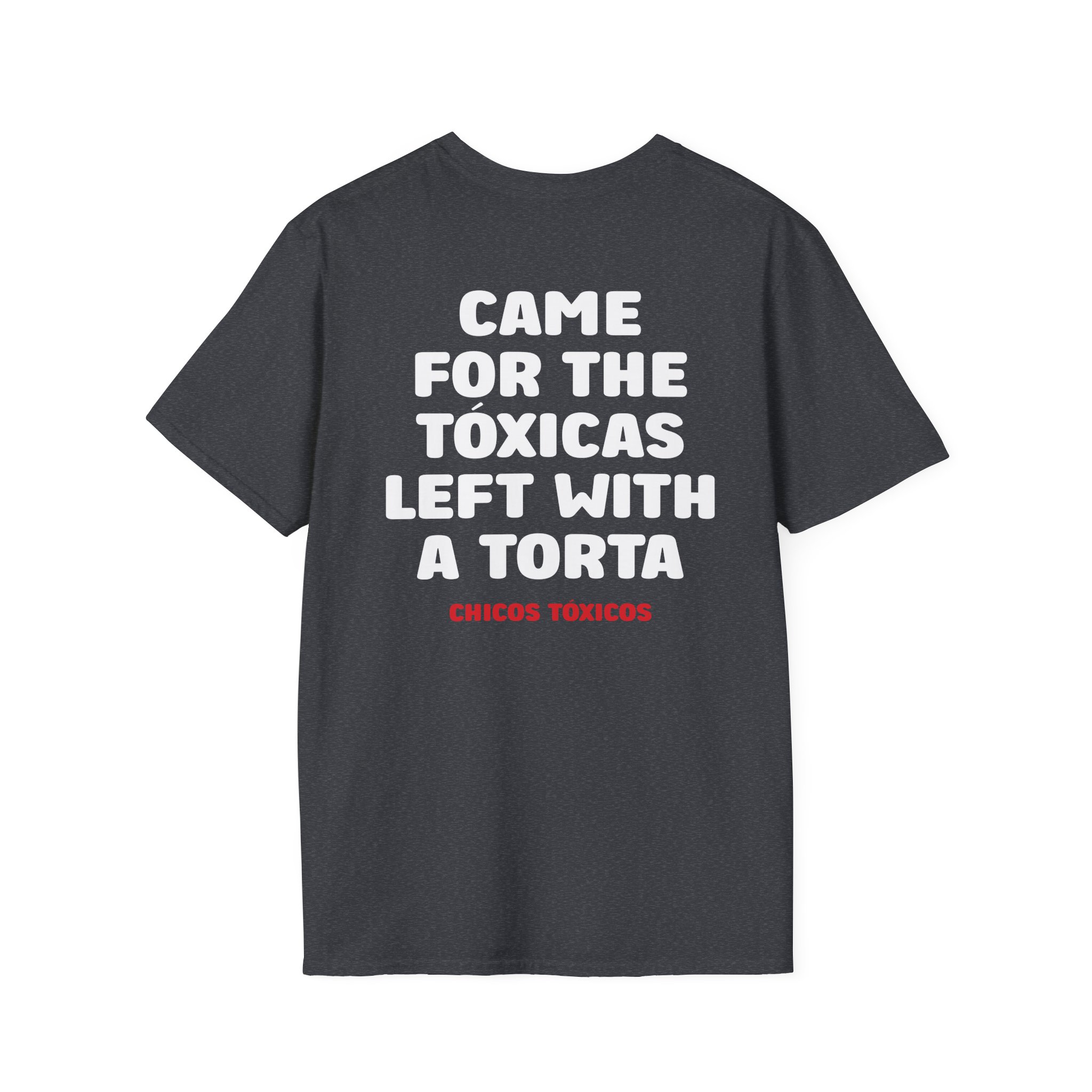 Chicos Toxicos Came for the Tóxicas Left With a Torta Unisex Softstyle T-Shirt
