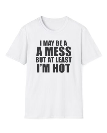 Alix Earle I May Be a a Mess but at Least I’m Hot Unisex Softstyle T-Shirt