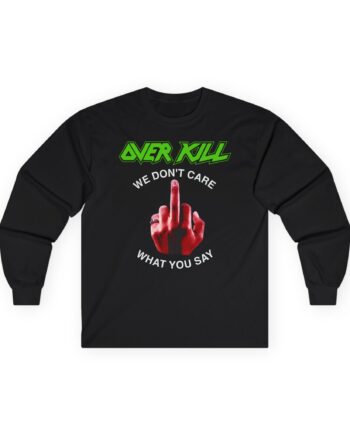 Overkill We Don't Care - Fuck You Unisex Ultra Cotton Long Sleeve Tee