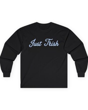 Just Trish Unisex Ultra Cotton Long Sleeve Tee