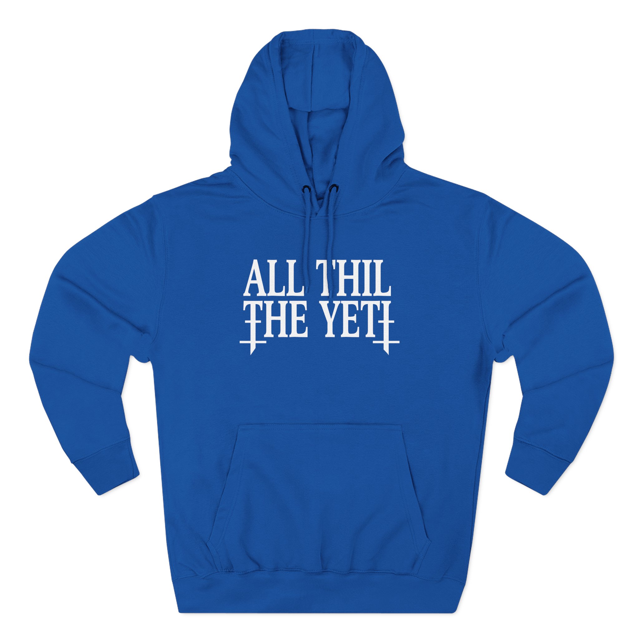 All Hail the Yeti You Make Me Fucking Sick Three-Panel Fleece Hoodie