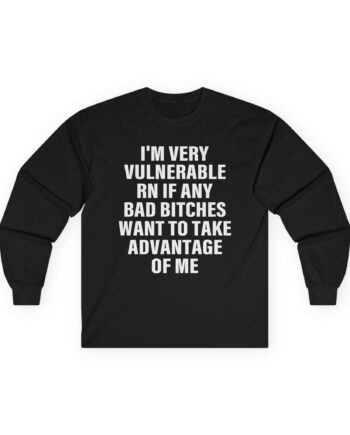 Dom Dolla I'm Very Vulnerable Rn if Any Bad Bitches Want to Take Advantage of Me Unisex Ultra Cotton Long Sleeve Tee