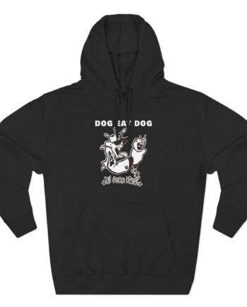 Dog Eat Dog if These Are Good Times Three-Panel Fleece Hoodie