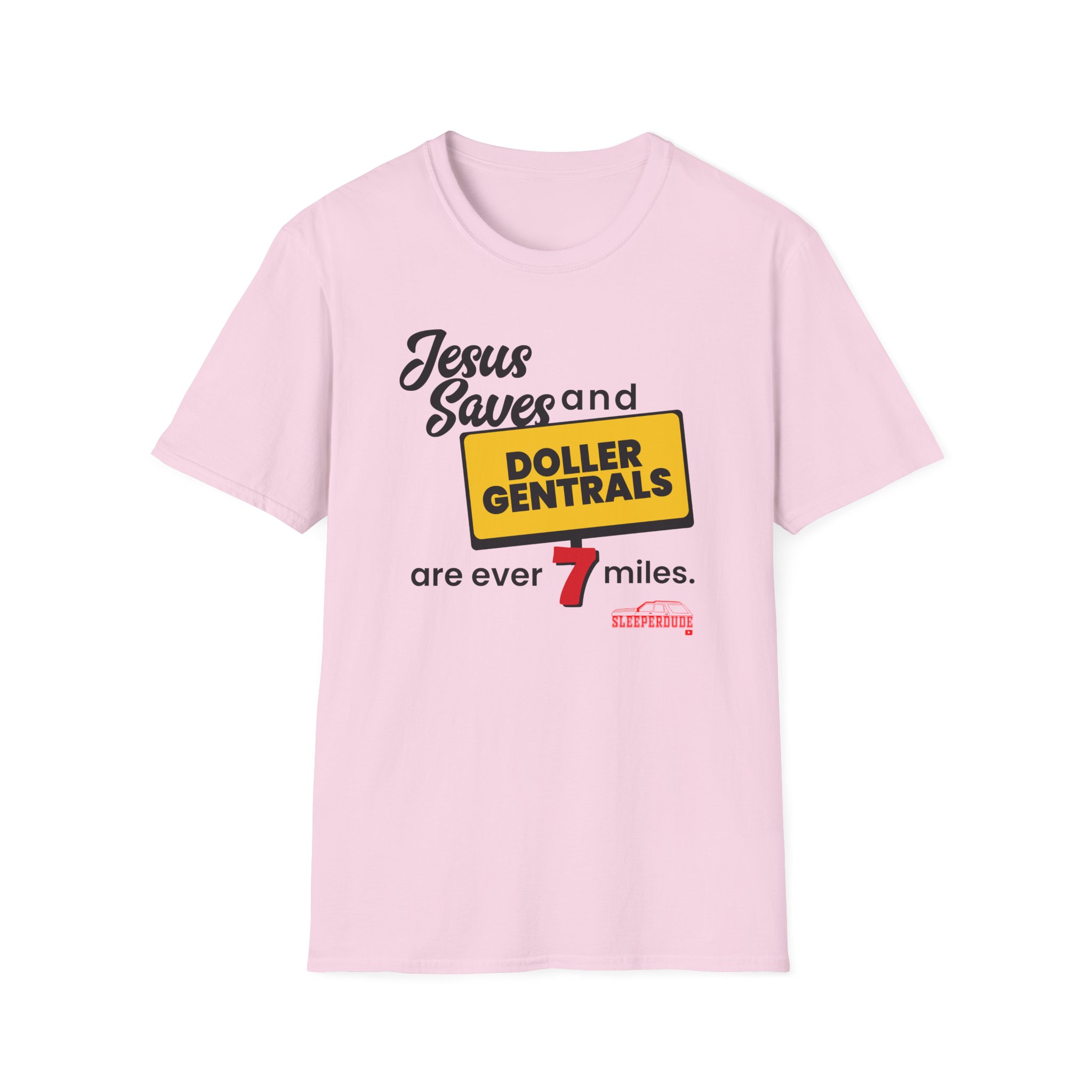 Sleeperdude Jesus Saves & Doller Gentrals Are Ever 7 Miles Unisex Softstyle T-Shirt