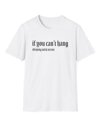 Sleeping With Sirens if You Can't Hang Unisex Softstyle T-Shirt