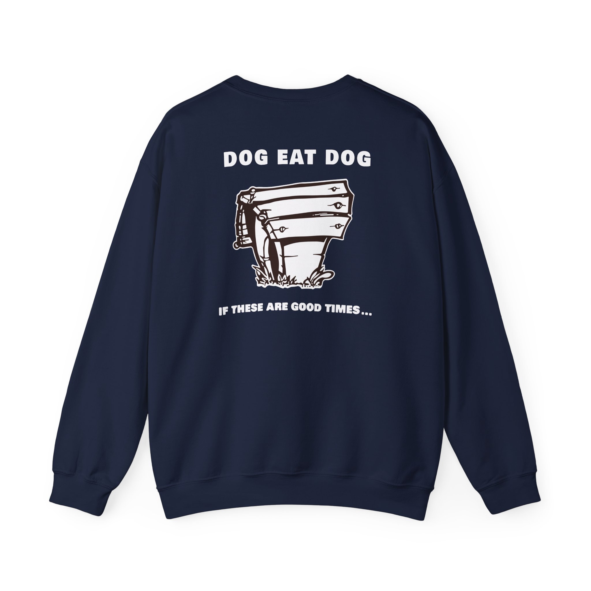 Dog Eat Dog if These Are Good Times Unisex Heavy Blendâ„¢ Crewneck Sweatshirt