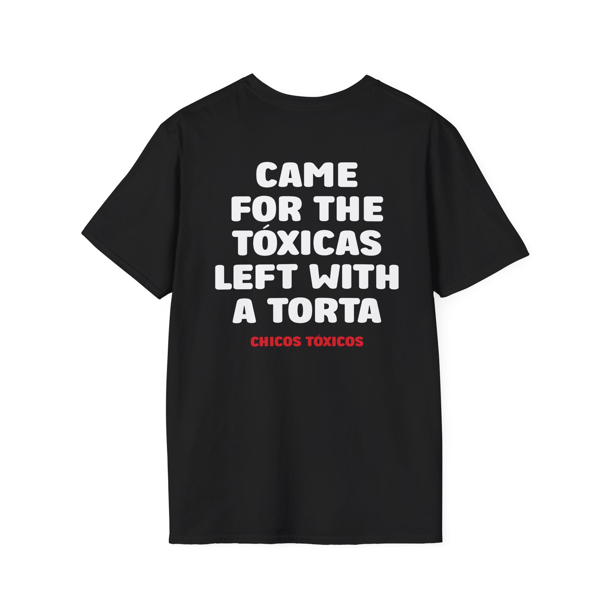 Chicos Toxicos Came for the Tóxicas Left With a Torta Unisex Softstyle T-Shirt