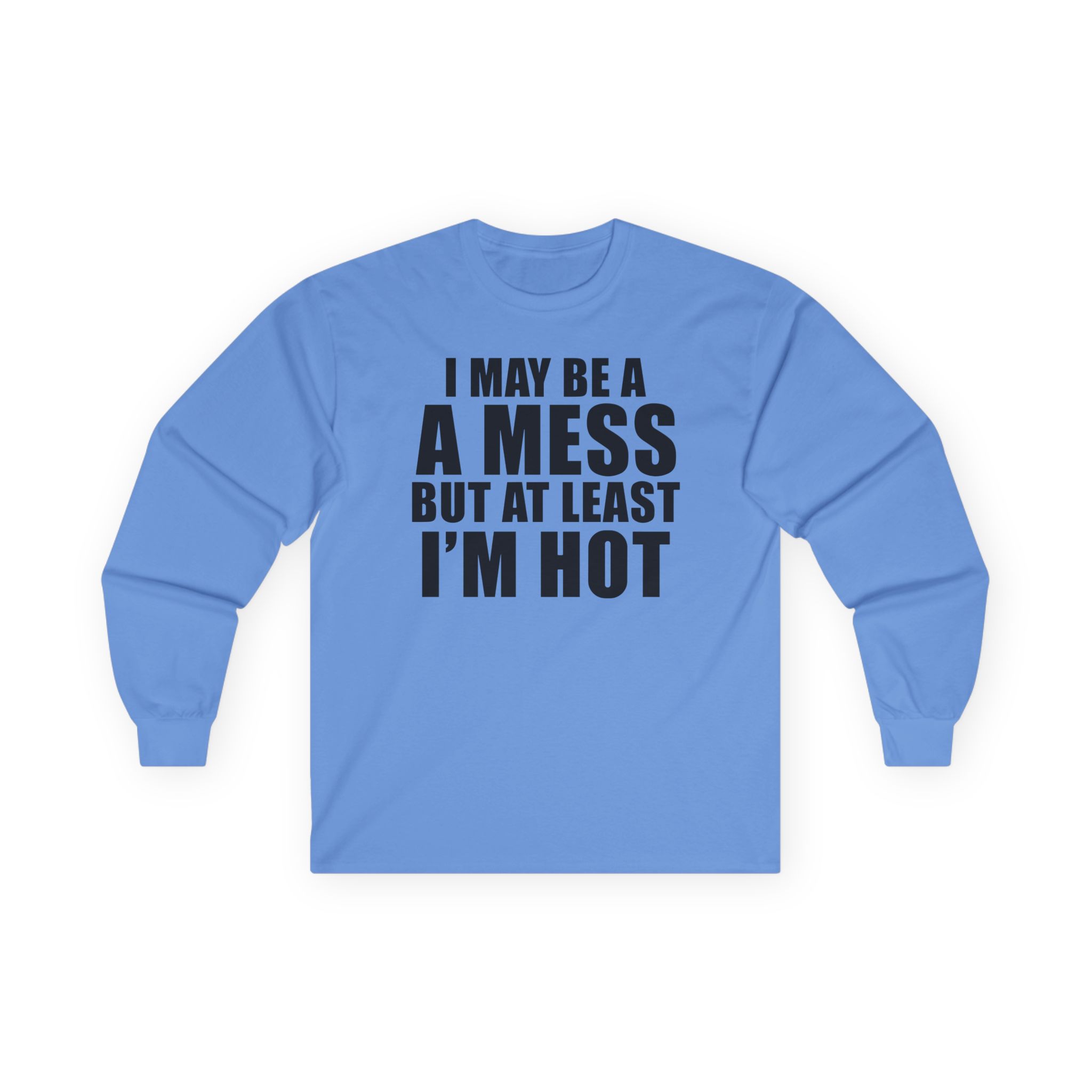 Alix Earle I May Be a a Mess but at Least I’m Hot Unisex Ultra Cotton Long Sleeve Tee