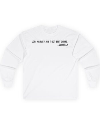 Lori Harvey Ain't Got Shit on Me Glorilla Unisex Ultra Cotton Long Sleeve Tee