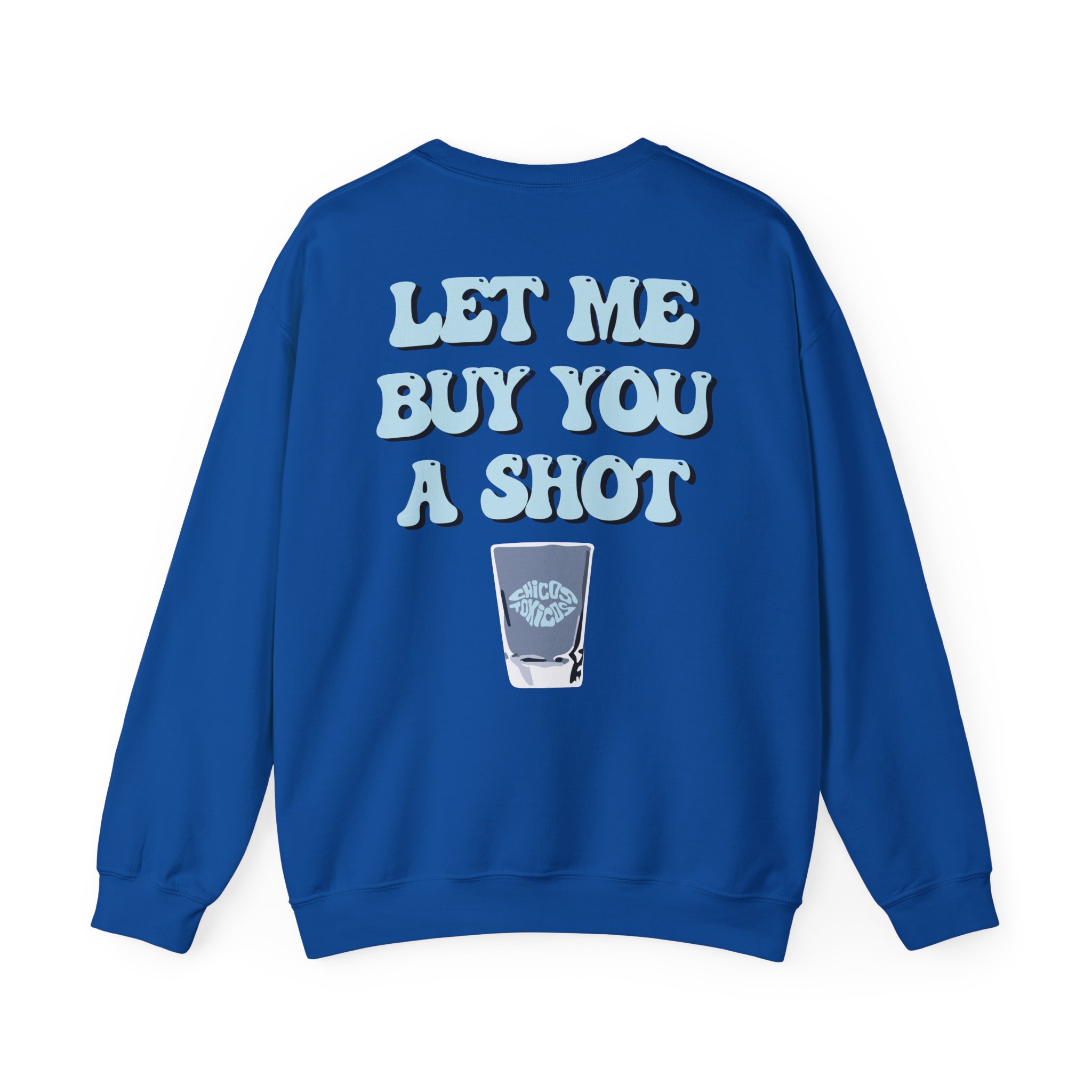Chicos Toxicos Let Me Buy You a Shot Unisex Heavy Blendâ„¢ Crewneck Sweatshirt