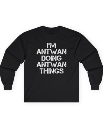 Antwan I'm Doing Antwan Things Unisex Ultra Cotton Long Sleeve Tee