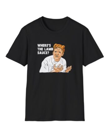 Gordon Ramsay Wheres the Lamb Sauce Unisex Softstyle T-Shirt