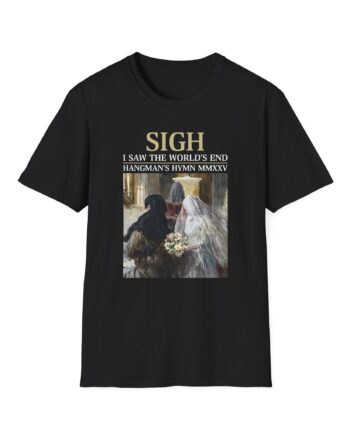 Sigh I’ve Seen the World’s End Unisex Softstyle T-Shirt