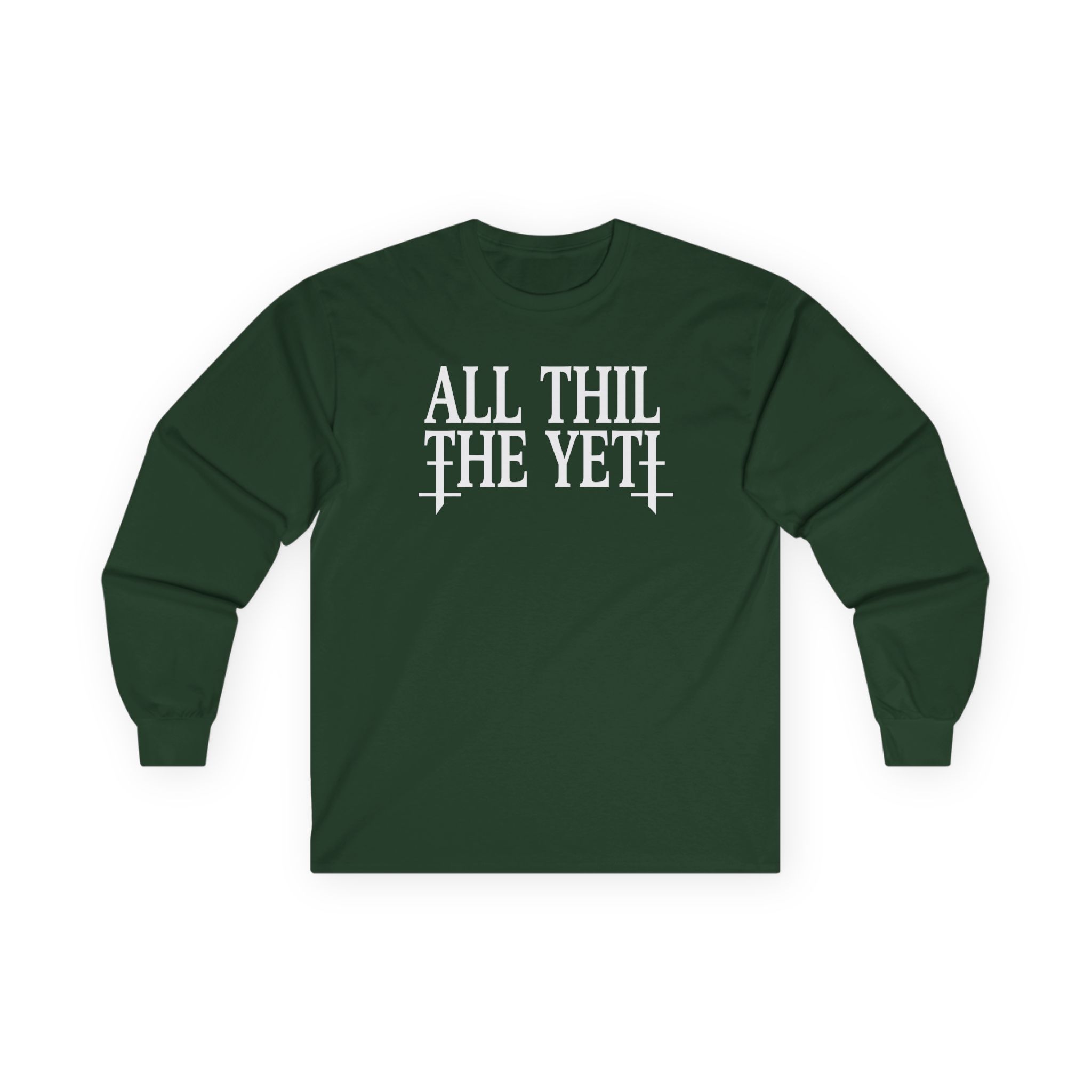 All Hail the Yeti You Make Me Fucking Sick Unisex Ultra Cotton Long Sleeve Tee