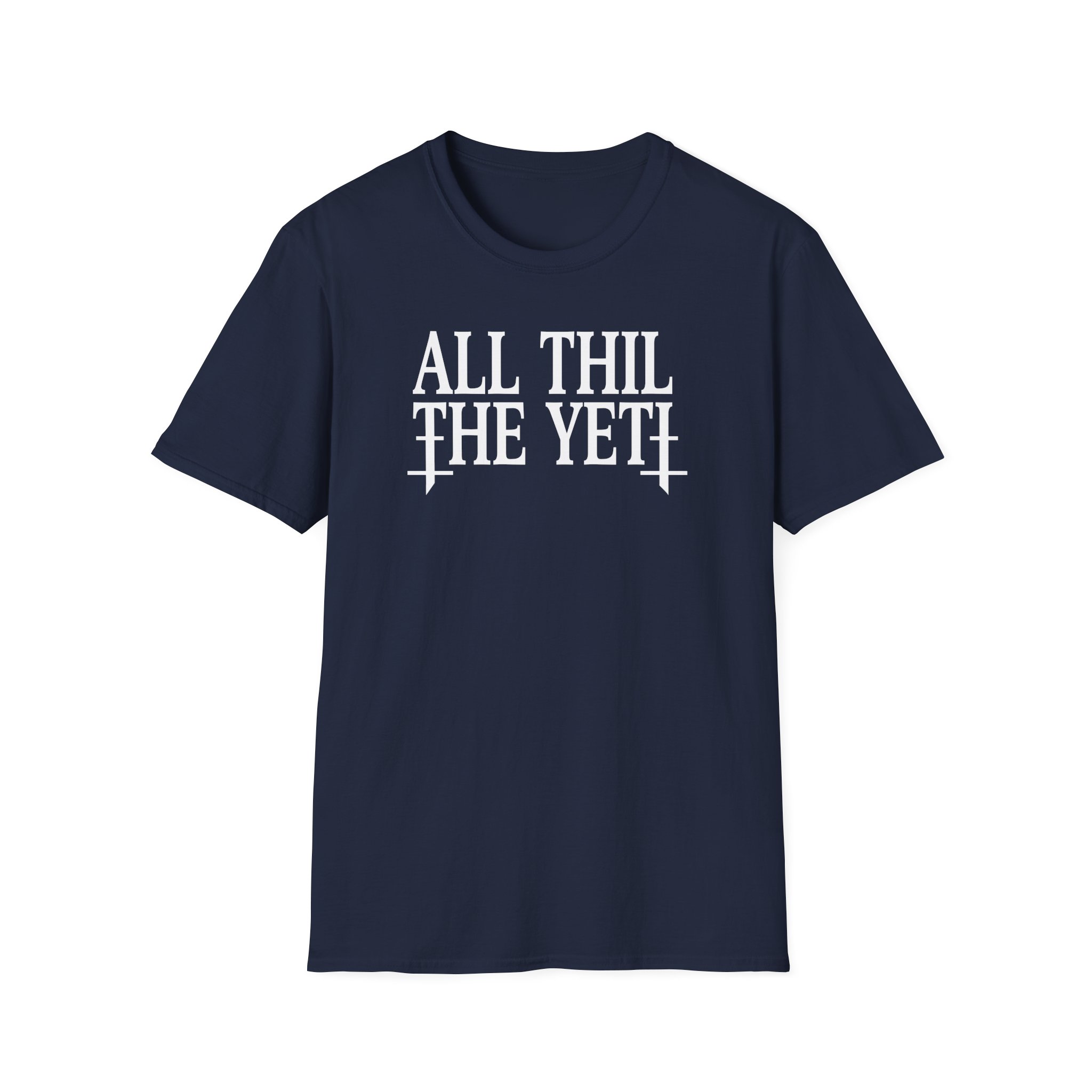 All Hail the Yeti You Make Me Fucking Sick Unisex Softstyle T-Shirt
