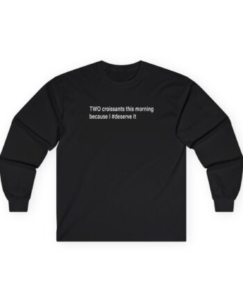 Vulfpeck Two Croissants This Morning Because I deserve It Unisex Ultra Cotton Long Sleeve Tee