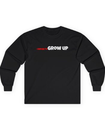 Daydrian Harding I Refuse to Grow Up Unisex Ultra Cotton Long Sleeve Tee
