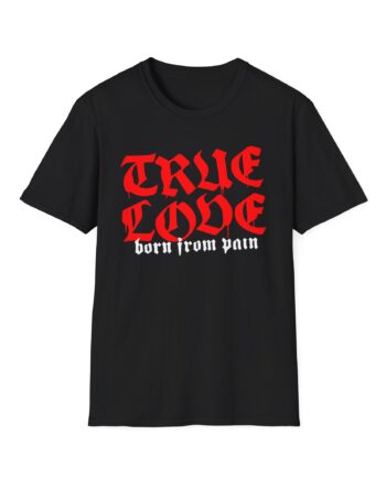 Born From Pain True Love Script Unisex Softstyle T-Shirt