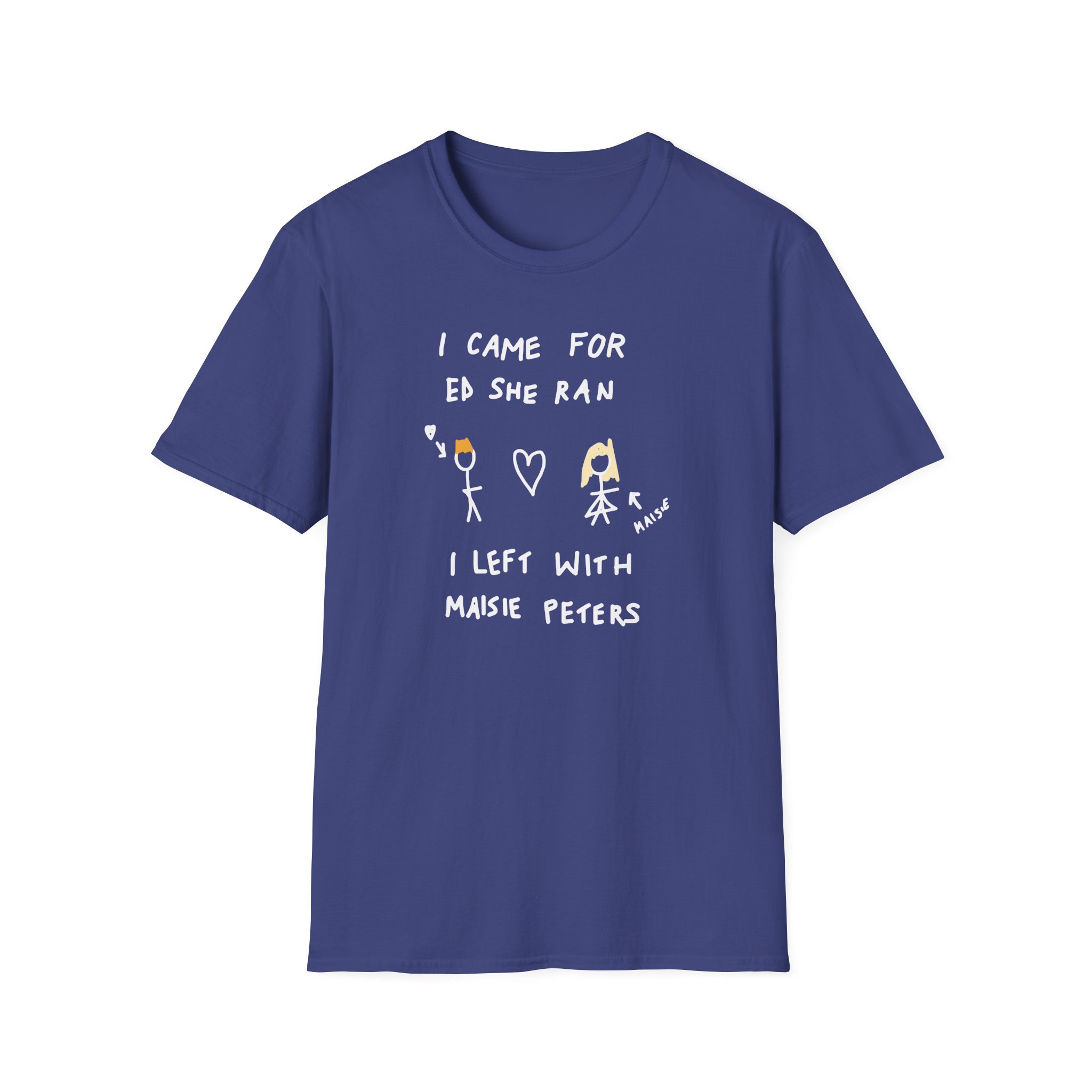I Came for Ed Sheeran I Left With Maisie Peters Unisex Softstyle T-Shirt
