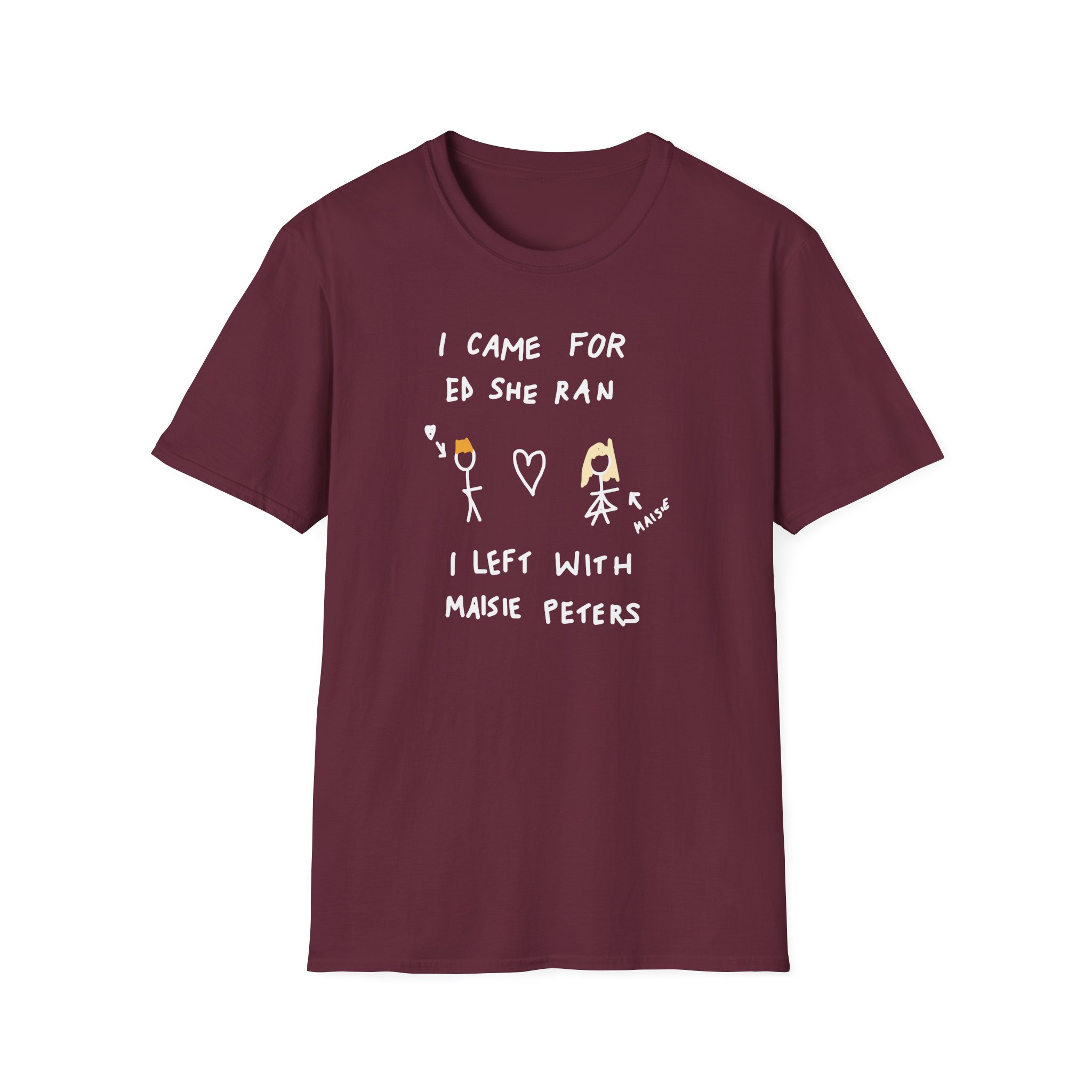 I Came for Ed Sheeran I Left With Maisie Peters Unisex Softstyle T-Shirt