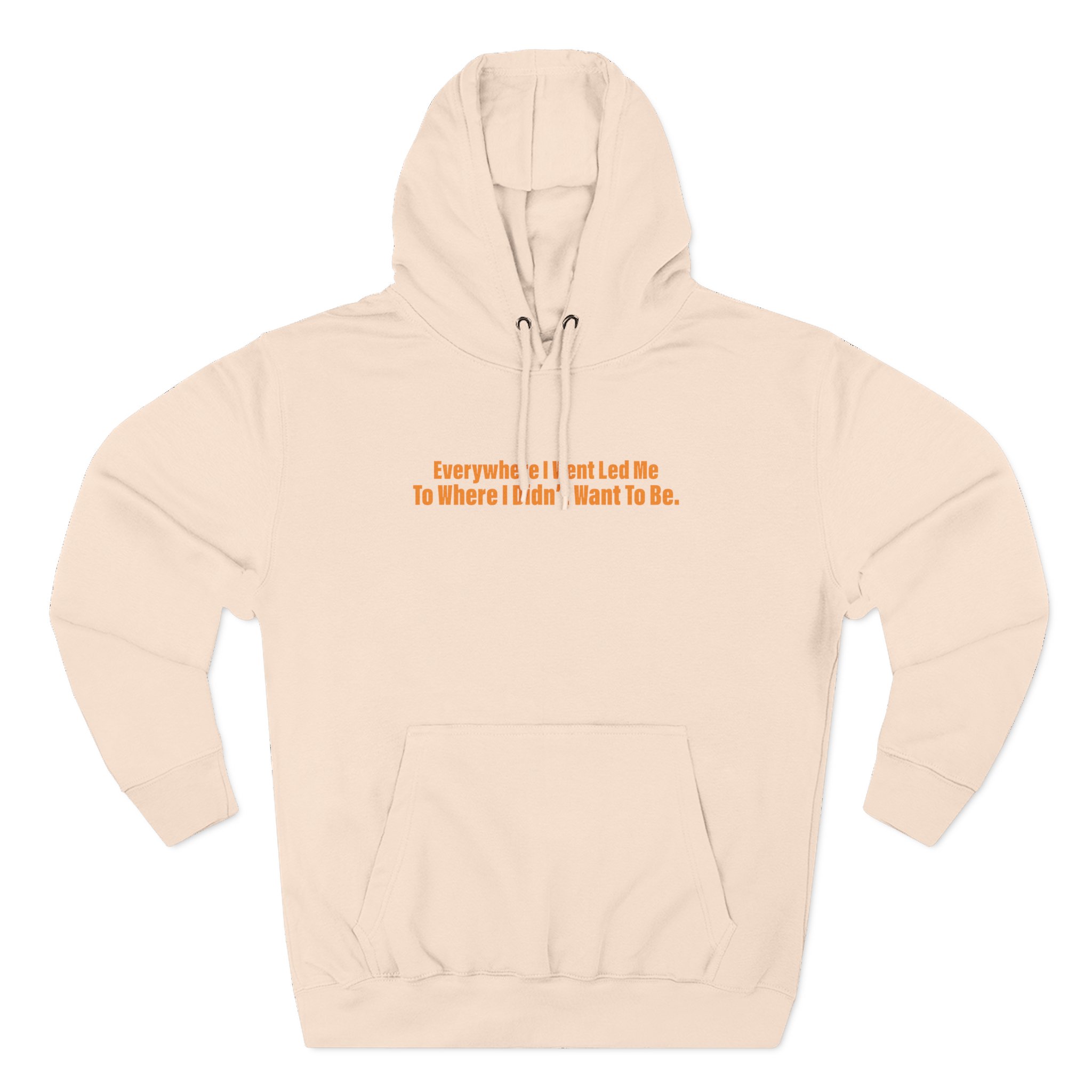 TOM GRENNAN EVERYWHERE I WENT, LED ME TO WHERE I DIDN'T WANT TO BE Three-Panel Fleece Hoodie