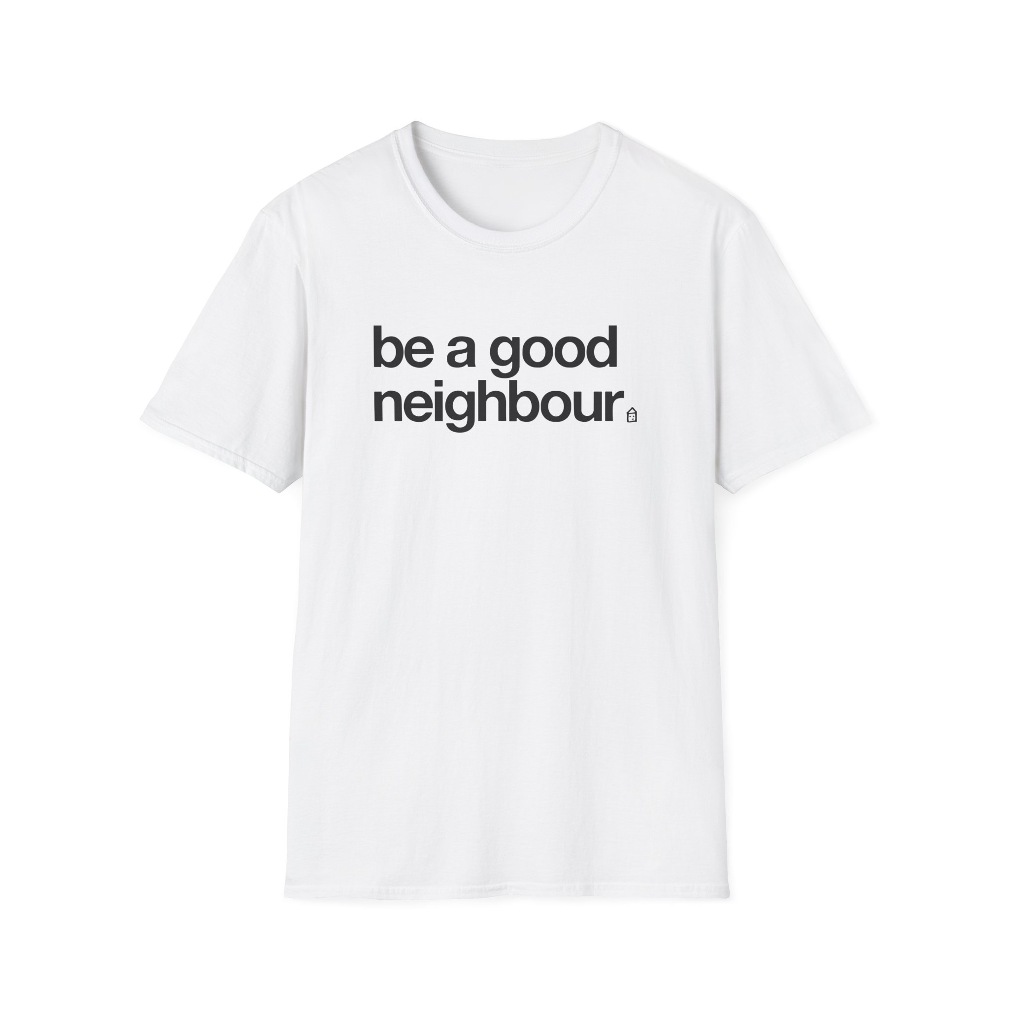 Good Neighbours Be a Good Neighbour Unisex Softstyle T-Shirt