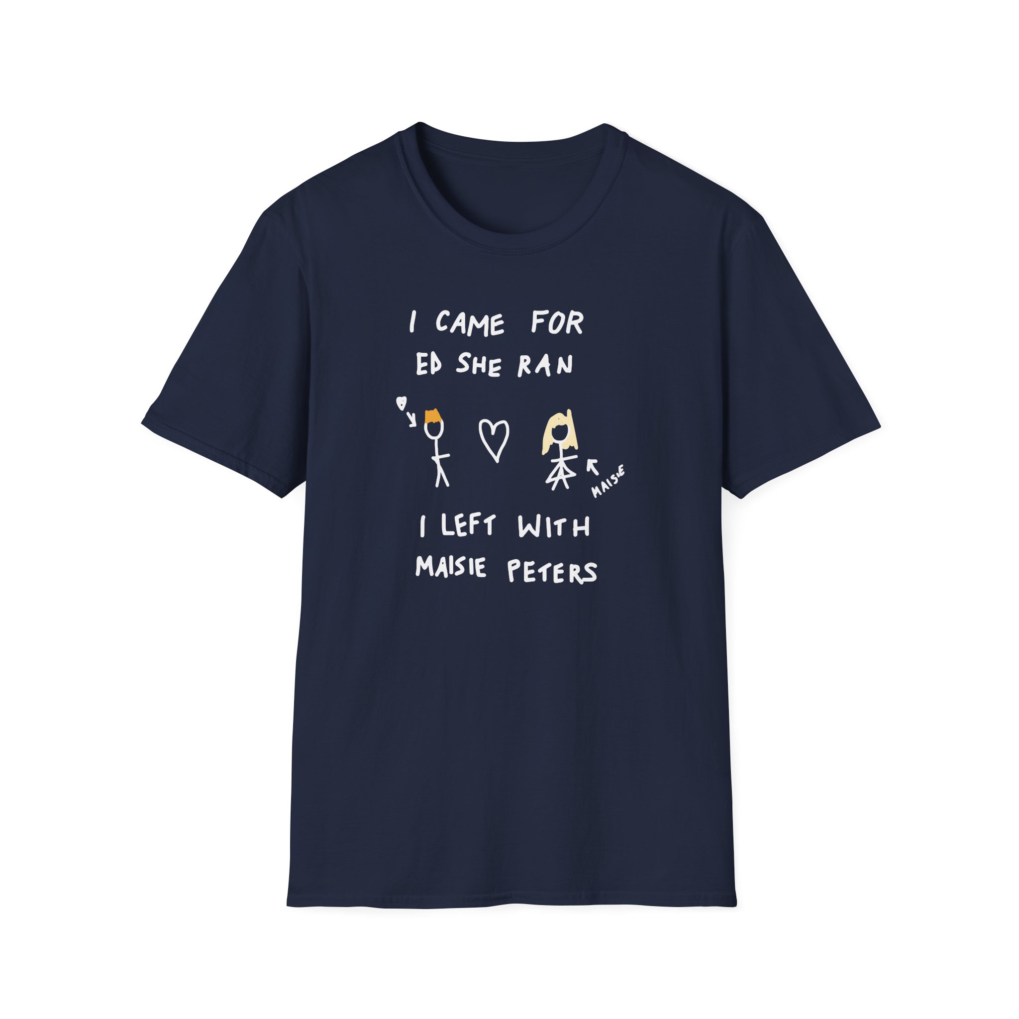 I Came for Ed Sheeran I Left With Maisie Peters Unisex Softstyle T-Shirt